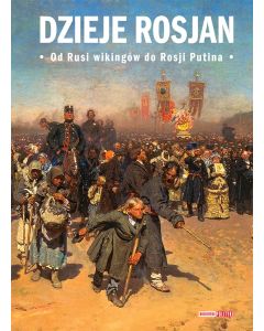 Dzieje Rosjan. Od Rusi wikingów do Rosji Putina.