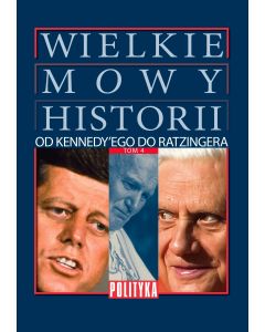 Wielkie Mowy Historii Tom 4: Od Kennedy'ego do Ratzingera.