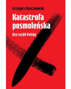 Katastrofa posmoleńska. Kto rozbił Polskę