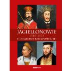 Jagiellonowie. Fundatorzy Rzeczpospolitej.